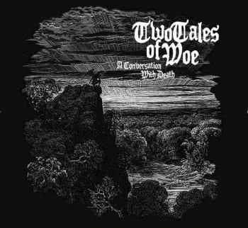 Two Tales Of Woe - A Conversation With Death (2009) Two Tales Of Woe - A Conversation With Death (2009)