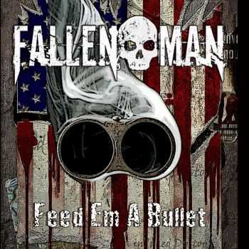 Fallen Man - Feed 'Em A Bullet (2016)