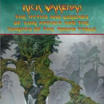 Rick Wakeman - The Myths And Legends Of King Arthur And The Knights Of The Round Table (Re-Recorded) (2016) Rick Wakeman - The Myths And Legends Of King Arthur And The Knights Of The Round Table (Re-Recorded) (2016)