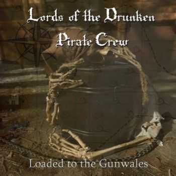 Lords Of The Drunken Pirate Crew - Loaded To The Gunwales (2016)