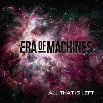 Era of Machines - All That Is Left (2016)