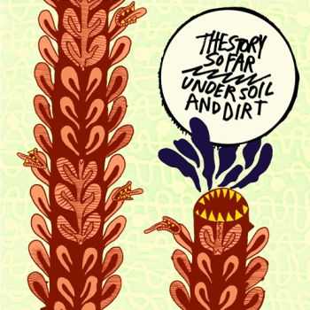 The Story So Far - [2011] - Under soil and dirt 