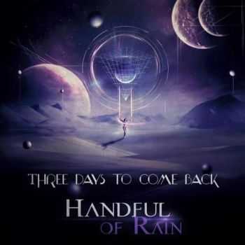 Handful Of Rain - Three Days To Come Back (2016)