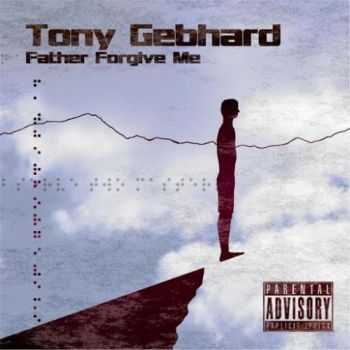 Tony Gebhard - Father Forgive Me (2016) Tony Gebhard - Father Forgive Me (2016)