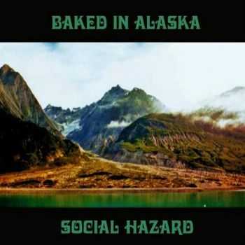 Social Hazard - Baked In Alaska (2016) Social Hazard - Baked In Alaska (2016)