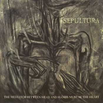 Sepultura - The Mediator Between Head and Hands Must Be the Heart (2013)