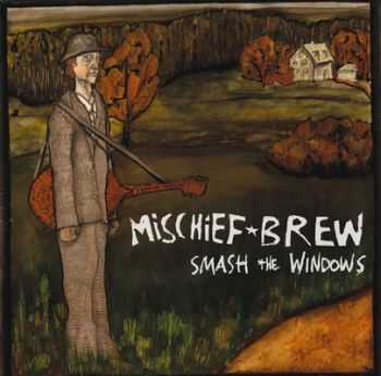 Mischief Brew - Smash The Windows (2005)