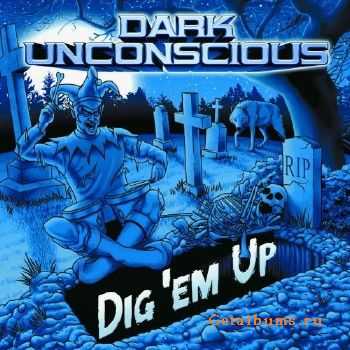 Dark Unconscious - Dig 'Em Up (2016)