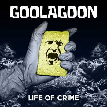 Goolagoon - Life of Crime (2016)