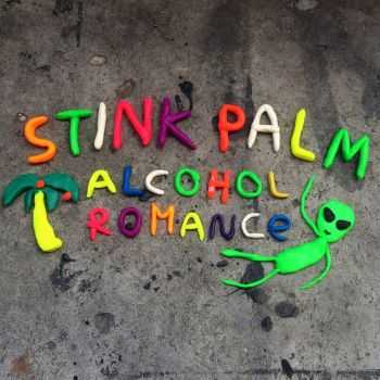 Stink Palm - Alcohol Romance (2016)