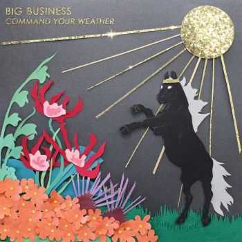 Big Business - Command Your Weather (2016) Big Business - Command Your Weather (2016)