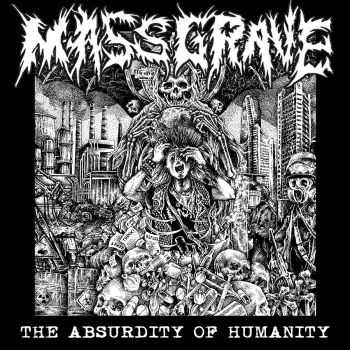 MassGrave - The Absurdity Of Humanity (2016) MassGrave - The Absurdity Of Humanity (2016)
