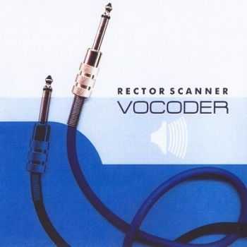 Rector Scanner - Vocoder (2004) Rector Scanner - Vocoder (2004)