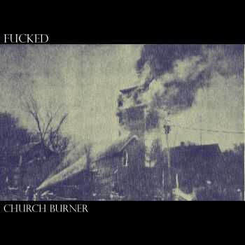 FUCKED - Church Burner [ep] (2016)