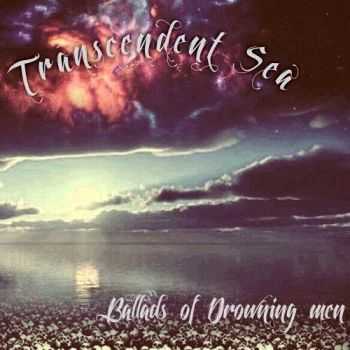 Transcendent Sea - Ballads Of Drowning Men (2016) Transcendent Sea - Ballads Of Drowning Men (2016)