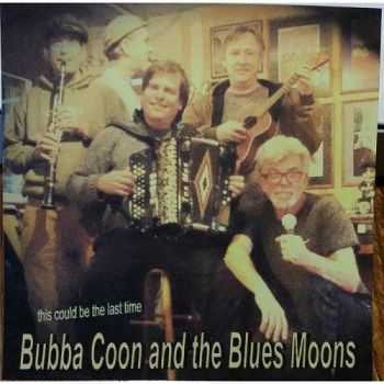 Bubba Coon And The Blues Moons - This Could Be The Last Time (2016)