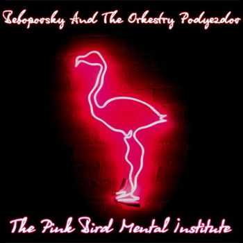 Bebopovsky And The Orkestry Podyezdov  The Pink Bird Mental Institute (2016)