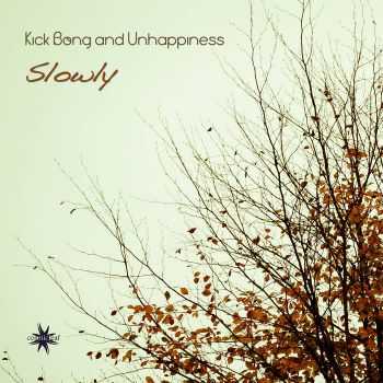 Kick Bong & Unhappiness - Slowly (2016)