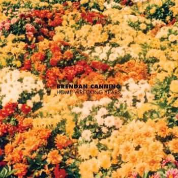 Brendan Canning (Broken Social Scene) - Home Wrecking Years (2016)