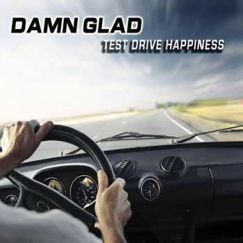 Damn Glad - Test Drive Happiness (2016) Damn Glad - Test Drive Happiness (2016)