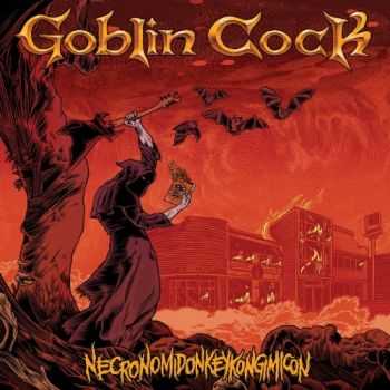 Goblin Cock - Necronomidonkeykongimicon (2016) Goblin Cock - Necronomidonkeykongimicon (2016)