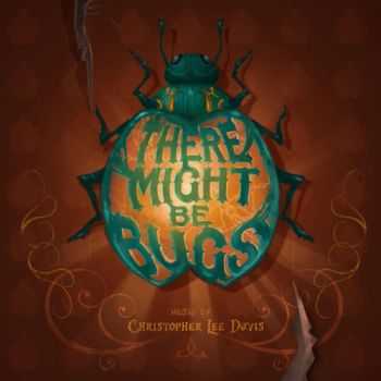 Christopher Lee Davis - There Might Be Bugs (2016) Christopher Lee Davis - There Might Be Bugs (2016)