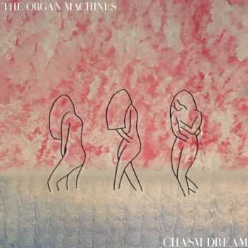 The Organ Machines - Chasm Dream (2016) The Organ Machines - Chasm Dream (2016)