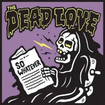 The Dead Love - So Whatever (2016) The Dead Love - So Whatever (2016)