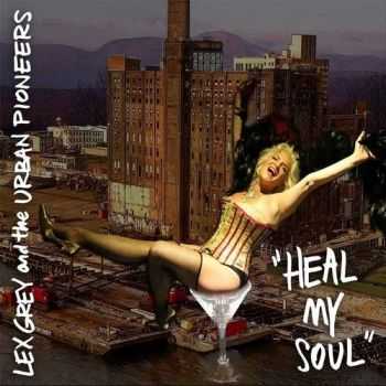 Lex Grey And The Urban Pioneers - Heal My Soul (2016) Lex Grey And The Urban Pioneers - Heal My Soul (2016)