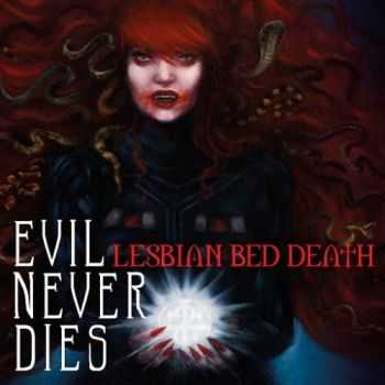 Lesbian Bed Death - Evil Never Dies (2016) Lesbian Bed Death - Evil Never Dies (2016)