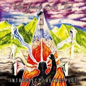 What Google Can't Find - Introspect / Retrospect (2016) What Google Can't Find - Introspect / Retrospect (2016)