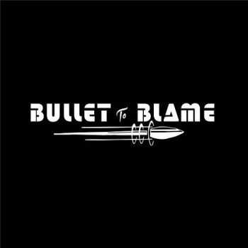 Bullet To Blame - Bullet To Blame (2016) Bullet To Blame - Bullet To Blame (2016)