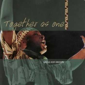 Gregg Kofi Brown - Together As One (2005)