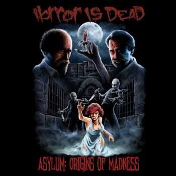 Horror Is Dead - Asylum: Origins Of Madness [EP] (2014)