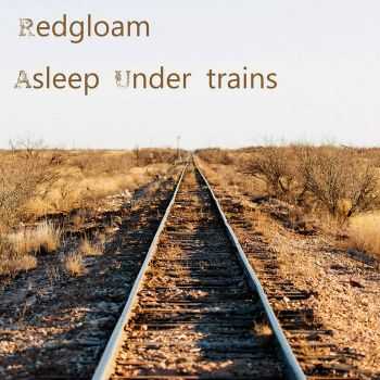 Redgloam - Asleep Under Trains (2016)
