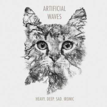 Artificial Waves  Heavy. Deep. Sad. Ironic. (2016)