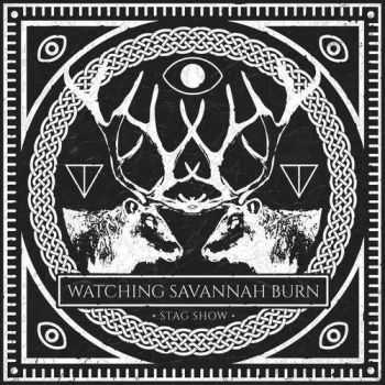 Watching Savannah Burn - Stag Show (2016)