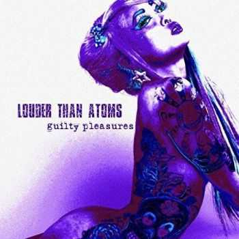 Louder Than Atoms - Guilty Pleasures (2016)
