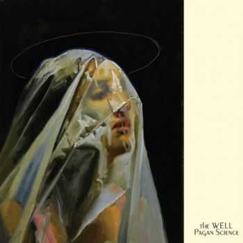 The Well - Pagan Science (2016) The Well - Pagan Science (2016)