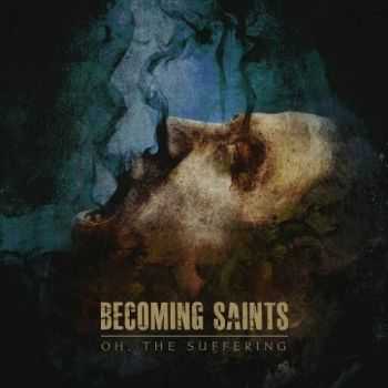 Becoming Saints - Oh, The Suffering (2016)