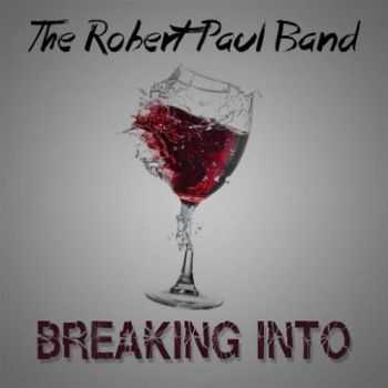 The Robert Paul Band - Breaking Into (2016)