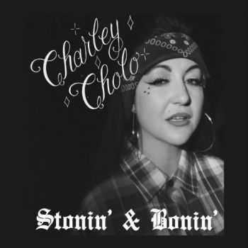 Charley Cholo - Stonin' & Bonin' (2016)