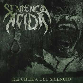 Sentencia Ácida - República Del Silencio (2016) Sentencia Ácida - República Del Silencio (2016)