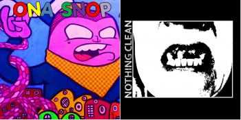 Nothing Clean / Ona Snop - Split (2016) Nothing Clean / Ona Snop - Split (2016)