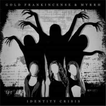 Gold, Frankincense & Myrrh - Identity Crisis (2016)