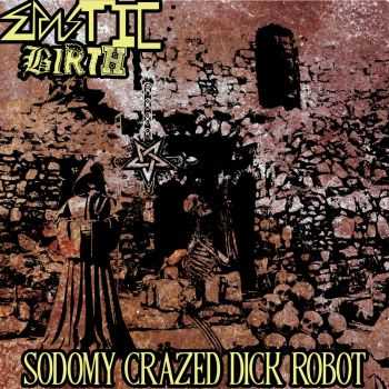 Spastic Birth - Sodomy Crazed Dick Robot (2016)