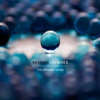  The Opposer Divine - Reverse//Remixes [EP] (2016)
