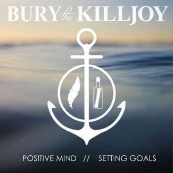 Bury The Killjoy  Positive Mind / Setting Goals (2016)