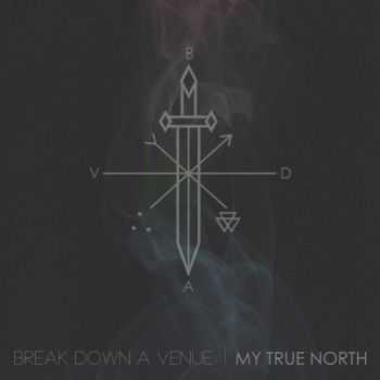 Break Down A Venue - My True North [EP] (2016)