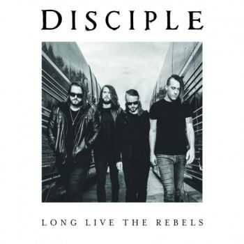 Disciple - Long Live the Rebels (2016)